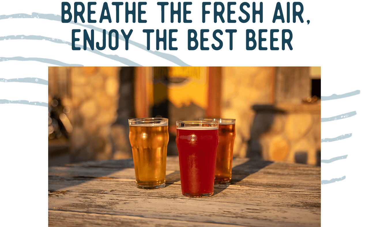 Breathe the Fresh Air, Enjoy the Best Beer - Learn More